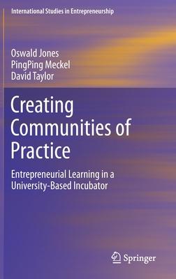 Creating Communities of Practice: Entrepreneurial Learning in a University-Based Incubator