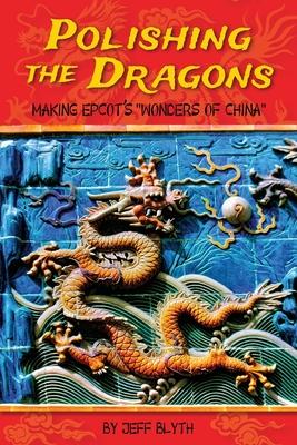 Polishing the Dragons: Making EPCOT’’s Wonders of China