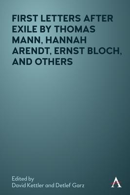 First Letters After Exile by Thomas Mann, Hannah Arendt, Ernst Bloch and Others