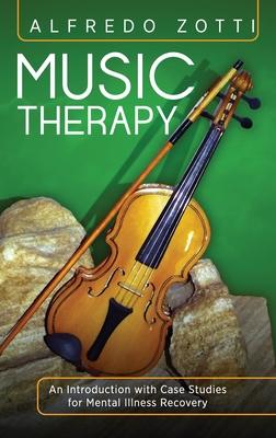 Music Therapy: An Introduction with Case Studies for Mental Illness Recovery