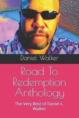 Road To Redemption Anthology: The Very Best of Daniel L. Walker