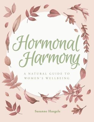 Hormonal Harmony: A natural guide to women’’s wellbeing