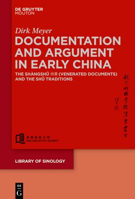 Documentation and Argument in Early China: The Shàngshū 尚書 (Venerated Documents) and the Shū Traditions