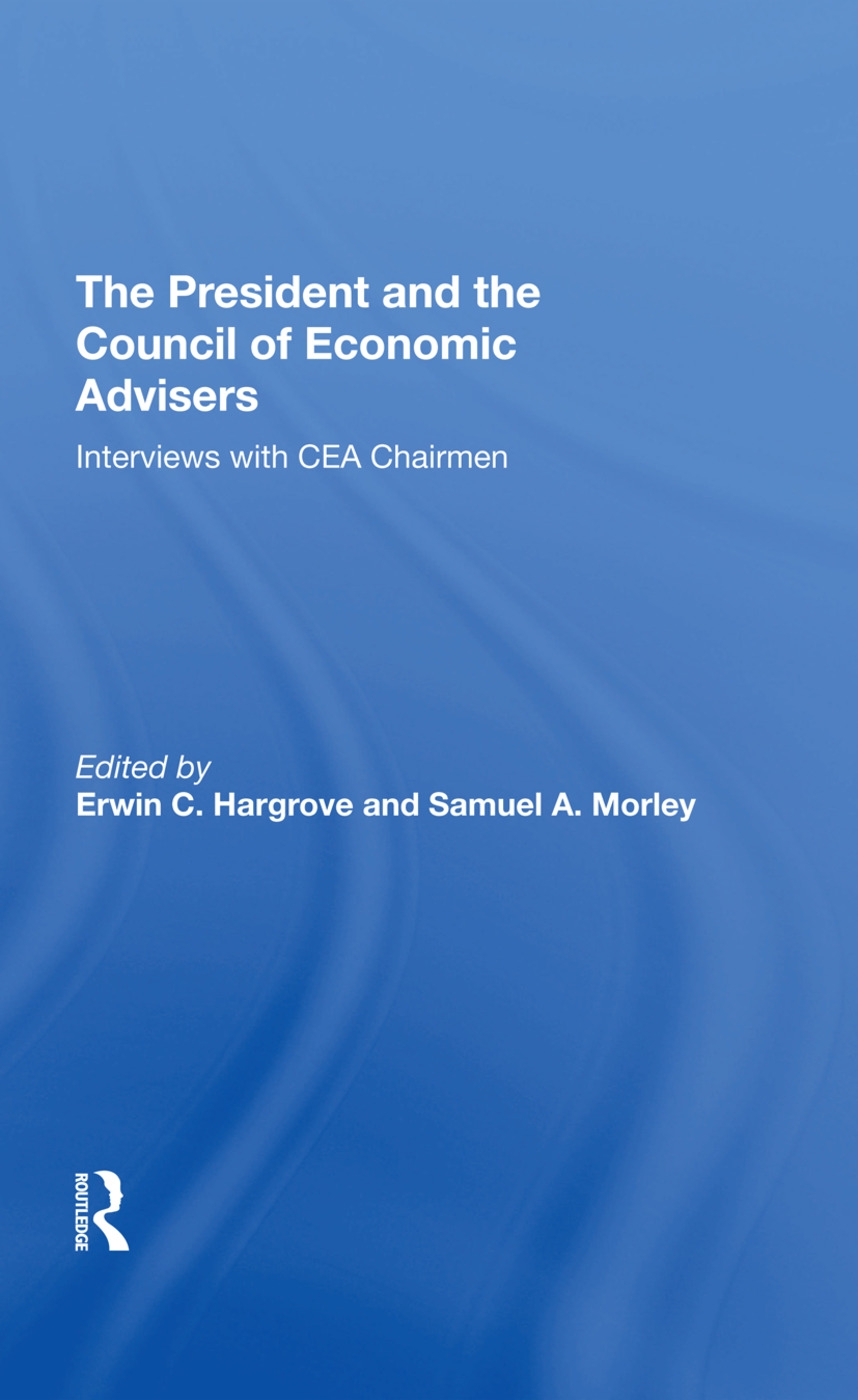 The President and the Council of Economic Advisors: Interviews with Cea Chairmen