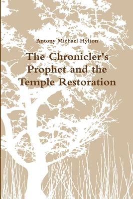 The Chronicler’’s Prophet and the Temple Restoration