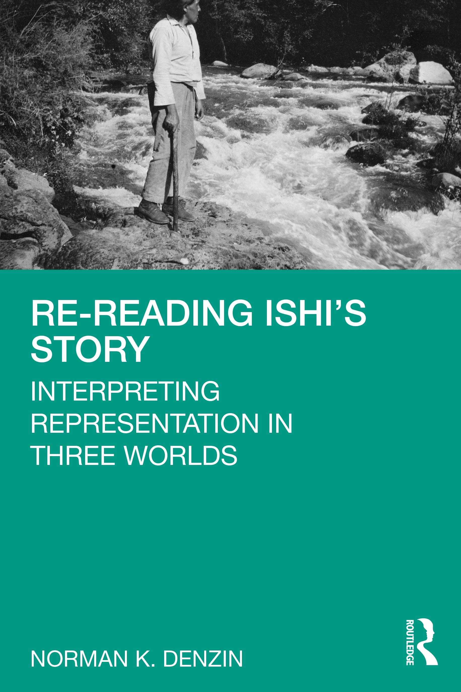 Re-Reading Ishi’’s Story: The Three Worlds of America’’s Last Wild Indian