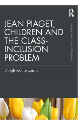 Jean Piaget Children and the Class-Inclusion Problem