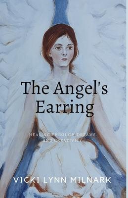 The Angel’’s Earring: Healing Through Dreams and Creativity