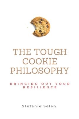 The Tough Cookie Philosophy: A Proactive and Resilient Way to deal with Life’’s Lemons