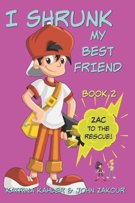 I Shrunk My Best Friend! - Book 2 - Zac to the Rescue!: Books for Girls ages 9-12