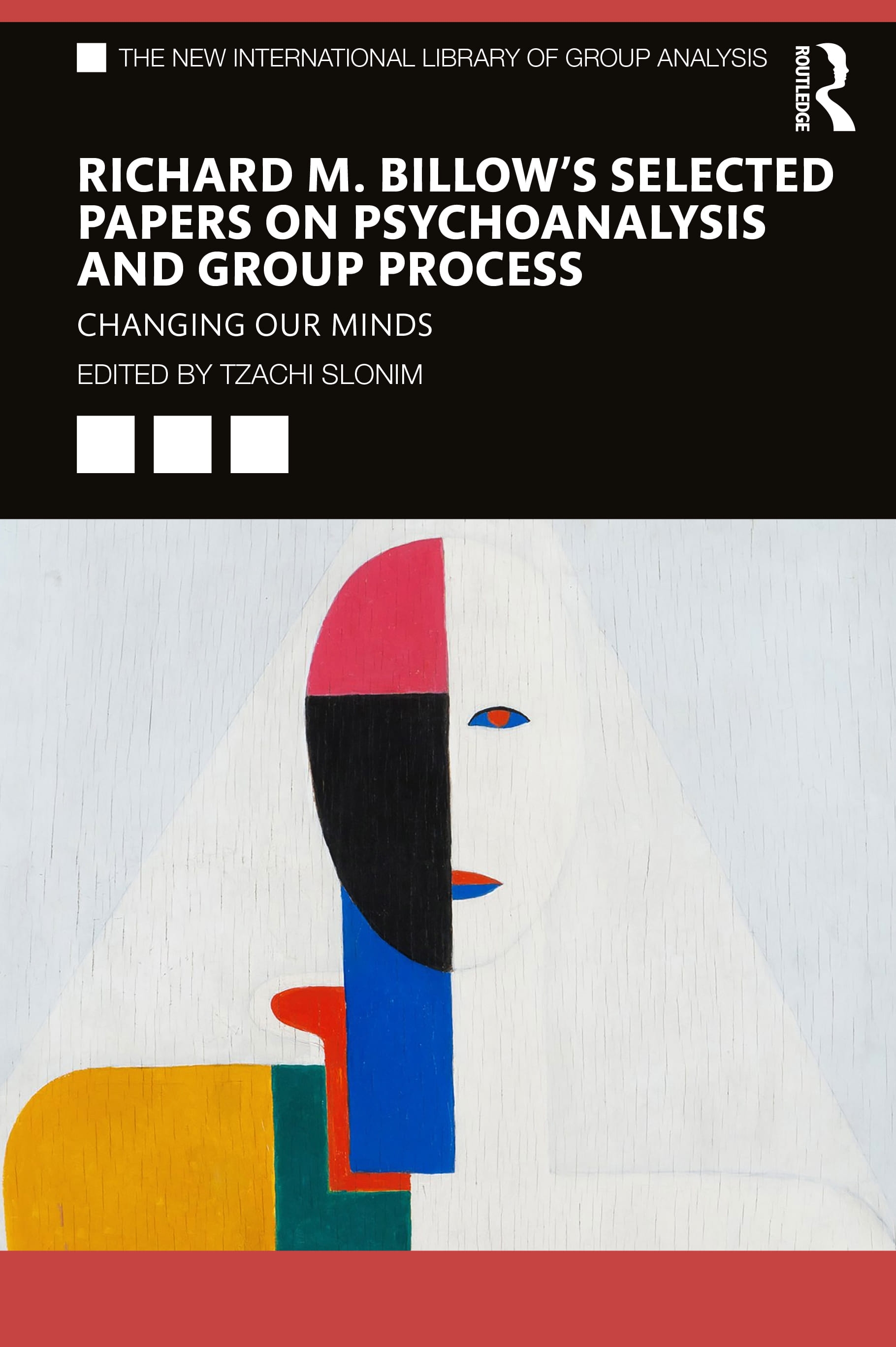 Richard M. Billow’’s Selected Papers on Psychoanalysis and Group Process: Changing Our Minds