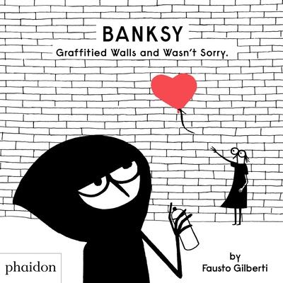 Banksy Graffitied Walls and Wasn’’t Sorry.