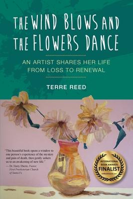 The Wind Blows and the Flowers Dance: An Artist Shares Her Life from Loss to Renewal
