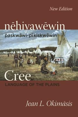 Cree: Language of the Plains: Nehiyawewin: Paskwawi-Pikiskwewin