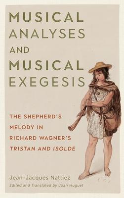 Musical Analyses and Musical Exegesis: The Shepherd’’s Melody in Richard Wagner’’s Tristan Und Isolde