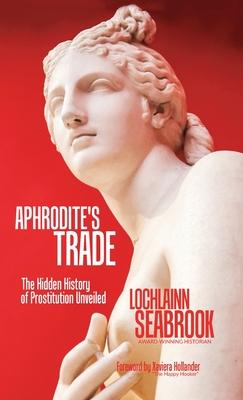 Aphrodite’’s Trade: The Hidden History of Prostitution Unveiled