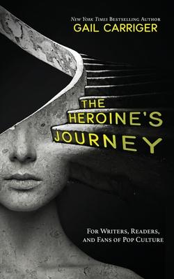 The Heroine’’s Journey: For Writers, Readers, and Fans of Pop Culture