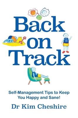 Back on Track - Self-Management Tips to Keep You Happy and Sane!