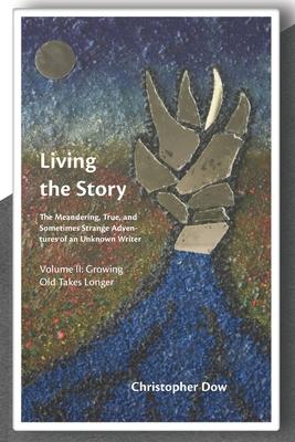 Living the Story Vol. II: The Meandering, True, and Sometimes Strange Adventures of an Unknown Writer