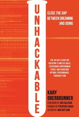 Unhackable: The Elixir for Creating Flawless Ideas, Leveraging Superhuman Focus, and Achieving Optimal Human Performance