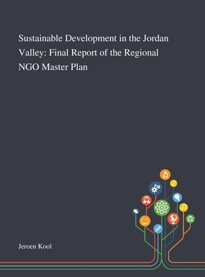 Sustainable Development in the Jordan Valley: Final Report of the Regional NGO Master Plan