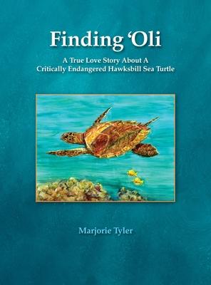 Finding ’’Oli: A True Love Story About A Critically Endangered Hawksbill Sea Turtle