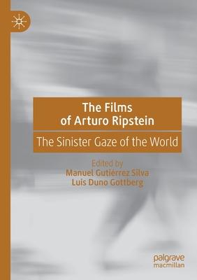 The Films of Arturo Ripstein: The Sinister Gaze of the World