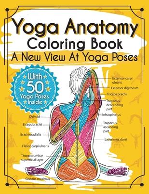 Yoga Anatomy Coloring Book: A New View At Yoga Poses