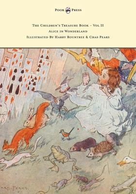 The Children’’s Treasure Book - Vol II - Alice in Wonderland - Illustrated By Harry Rountree and Chas Pears