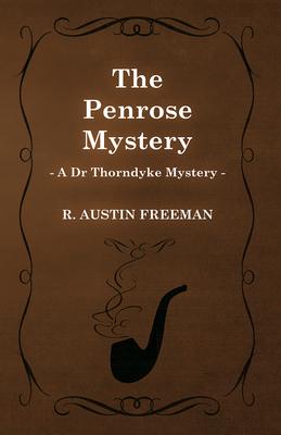 The Penrose Mystery (a Dr Thorndyke Mystery)