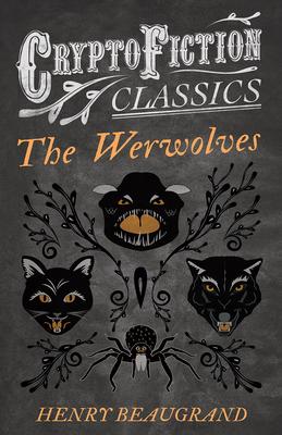The Werwolves (Cryptofiction Classics - Weird Tales of Strange Creatures)
