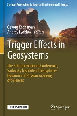 Trigger Effects in Geosystems: The 5th International Conference, Sadovsky Institute of Geospheres Dynamics of Russian Academy of Sciences