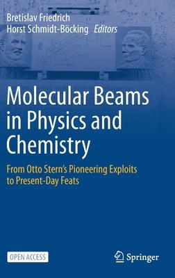 Molecular Beams in Chemistry and Physics: From Otto Stern’’s Pioneering Exploits to Present-Day Feats