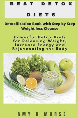 Best Detox Diets: Detoxification Book with Step by Step Weight loss Cleanse Powerful Detox Diets for Releasing Weight, Increase Energy a