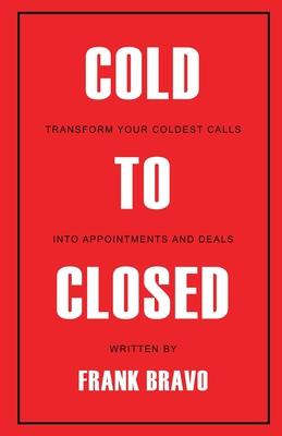Cold to Closed: Transform your coldest calls into appointments and deals