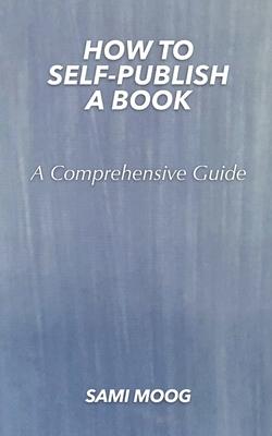 How To Self-Publish A Book: A Comprehensive Guide