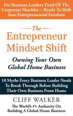 The Entrepreneur Mindset Shift: Owning Your Own Global Home Business