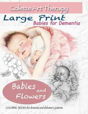 Babies and Flowers Coloring books for Dementia and Alzheimer’’s patients: Babies for dementia ART THERAPY for Dementia Patients