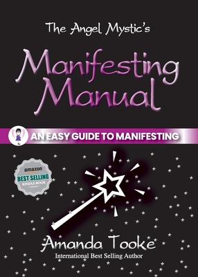 The Angel Mystic’’s Manifesting Manual: An Easy Guide to Manifesting