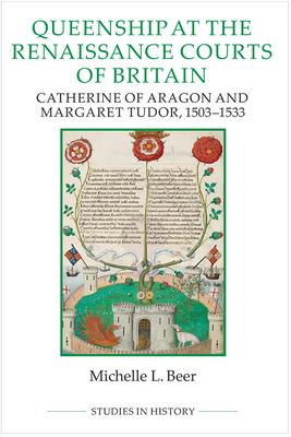 Queenship at the Renaissance Courts of Britain: Catherine of Aragon and Margaret Tudor, 1503-1533