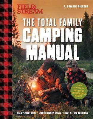 Field & Stream: The Total Family Camping Manual: Camping Guide Book Family Activity Family Camping Camping and Fishing Outdoor Life