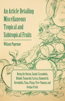 An Article Detailing Miscellaneous Tropical and Subtropical Fruits - Being the Durian, Santol, Carambola, Bilimbi, Tamarind, Carissa, Ramontchi, Ketem