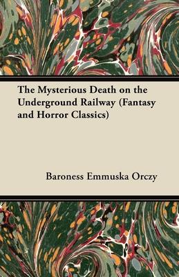 The Mysterious Death on the Underground Railway (Fantasy and Horror Classics)