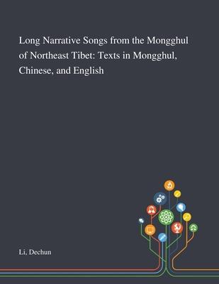 Long Narrative Songs From the Mongghul of Northeast Tibet: Texts in Mongghul, Chinese, and English