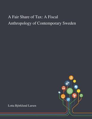 A Fair Share of Tax: A Fiscal Anthropology of Contemporary Sweden