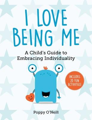 I Love Being Me: A Child’’s Guide to Embracing Individuality