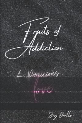 The Fruits Of Addiction: A Pernicious Love