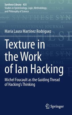 Texture in the Work of Ian Hacking: Michel Foucault as the Guiding Thread of Hacking’’s Thinking