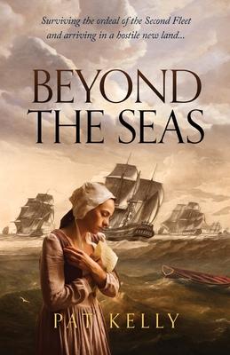 Beyond the Seas: Surviving the Ordeal of the Second Fleet and Arriving in a New Land