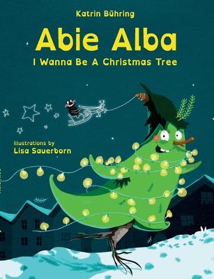Abie Alba: I Wanna Be A Christmas Tree